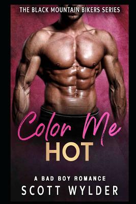 Color Me Hot: A Bad Boy Romance by Scott Wylder