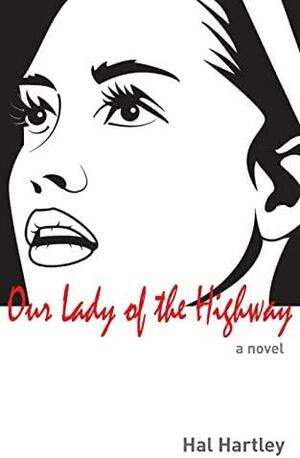 Our Lady of the Highway by Hal Hartley