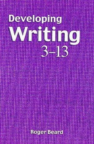 Developing Writing 3-13 by Roger Beard
