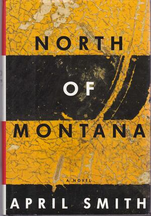 North of Montana: A Novel by April Smith