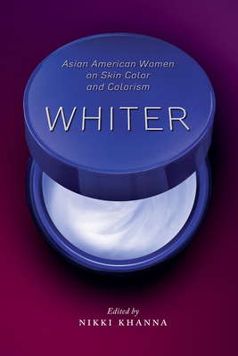 Whiter: Asian American Women on Skin Color and Colorism by 