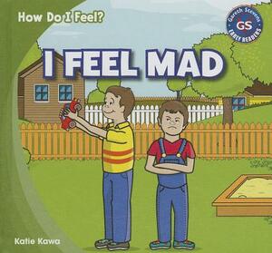 I Feel Mad by Katie Kawa