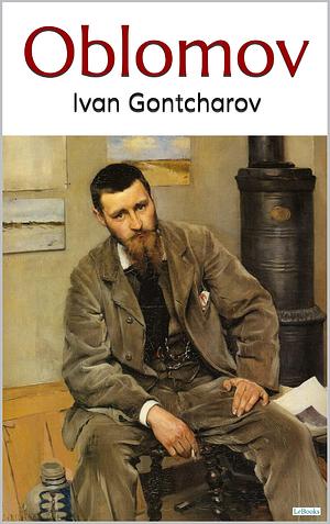 OBLOMOV - Gontcharov by Ivan Goncharov, Ivan Goncharov