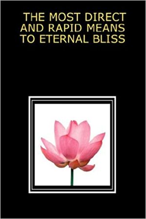 The Most Direct and Rapid Means to Eternal Bliss by Michael Langford