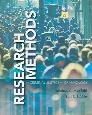 Research Methods for Criminal Justice and Criminology by Earl R. Babbie, Michael G. Maxfield