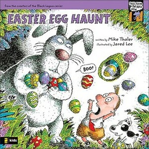 Easter Egg Haunt by Mike Thaler, Jared Lee