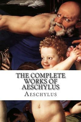 The Complete Works of Aeschylus by Aeschylus