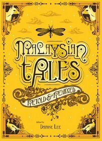 Malaysian Tales: Retold & Remixed by Zed Adam Idris, Rehman Rashid, O Thiam Chin, Janet Tay, Ho Lee-Ling, Preeta Samarasan, Kee Thuan Chye, Daphne Lee, Jeremy Chin, Amir Muhammad, Ann Lee, M. Shanmughalingam, Fazlyn Abdul Malek, Adèle Geras, Karina Bahrin