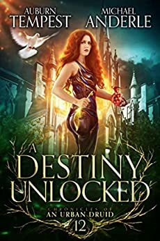 A Destiny Unlocked (Chronicles of an Urban Druid Book 12) by Michael Anderle, Auburn Tempest