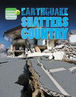 Earthquake Shatters Country by Richard Spilsbury, Louise A. Spilsbury