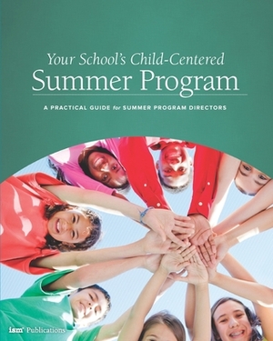 Your School's Child-Centered Summer Program: A Practical Guide for Summer Program Directors by Weldon Burge