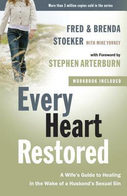 Every Heart Restored: A Wife's Guide to Healing in the Wake of a Husband's Sexual Sin by Brenda Stoeker, Fred Stoeker