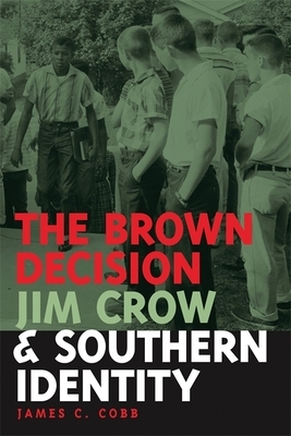 The Brown Decision, Jim Crow, and Southern Identity by James C. Cobb