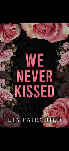 We Never Kissed by Lia Fairchild