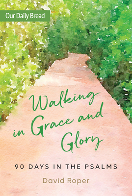 Walking in Grace and Glory: 90 Days in the Psalms by David Roper