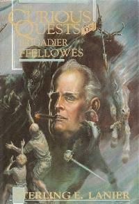 Curious Quests of Brigadier Ffellowes by Sterling E. Lanier
