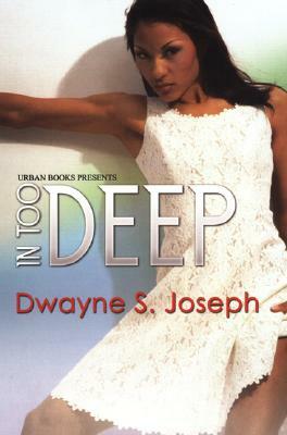 In Too Deep by Dwayne S. Joseph