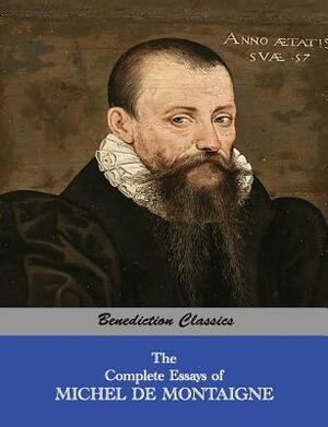 The Complete Essays of Michel de Montaigne by Michel Montaigne