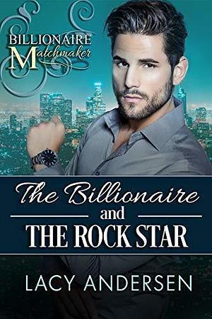 The Billionaire and the Rock Star by Lacy Andersen, Lacy Andersen