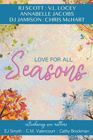 Love For All Seasons by E.J. Smyth, DJ Jamison, Chris McHart, Annabelle Jacobs, RJ Scott, Cathy Brockman, V.L. Locey, C.M. Valencourt