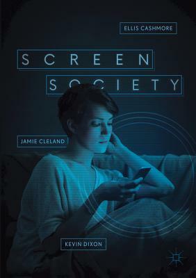 Screen Society by Ellis Cashmore, Jamie Cleland, Kevin Dixon