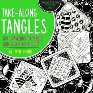 Take-Along Tangles: 104 Drawings to Tangle and Color on the Go by Jane Monk