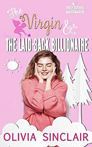 The Virgin and the Laid-back Billionaire by Olivia Sinclair