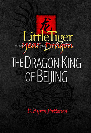 The Dragon King of Beijing (Little Tiger and the Year of the Dragon, #1) by D.B. Patterson