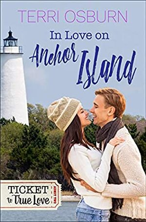 In Love On Anchor Island: An Anchor Island Novel (Ticket to True Love) by Ticket TrueLove, Terri Osburn