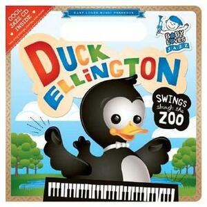 Duck Ellington Swings Through the Zoo: Baby Loves Jazz by Andy Blackman Hurwitz, Andrew Cunningham