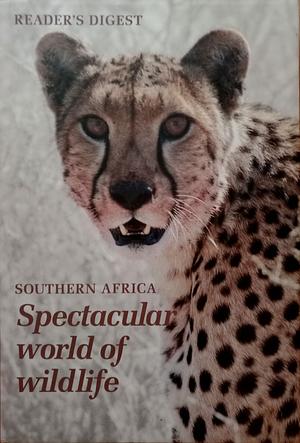 Reader's Digest Southern Africa Spectacular World of Wildlife by Alan Duggan, Peter Joyce