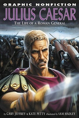 Julius Caesar: The Life of a Roman General by Kate Petty, Gary Jeffrey