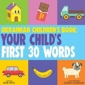 Ukrainian Children's Book: Your Child's First 30 Words by Roan White