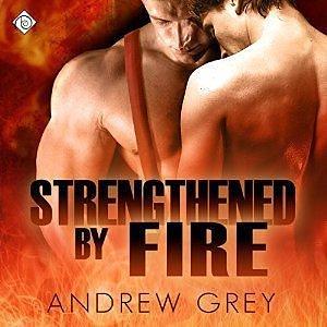 Strengthened by Fire by Andrew Grey, Peter B. Brooke