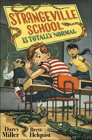 Strangeville School Is Totally Normal by Darcy Miller, Brett Helquist