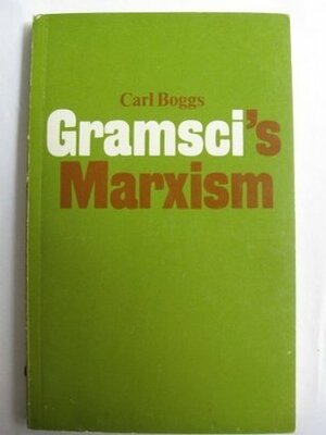 Gramsci's Marxism by Carl Boggs