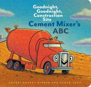Cement Mixer's ABC by Tom Lichtenheld, Sherri Duskey Rinker, Ethan Long