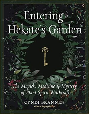 Entering Hekate's Garden: The Magick, MedicineMystery of Plant Spirit Witchcraft by Cyndi Brannen, Dan Bullock, Raul Sanchez