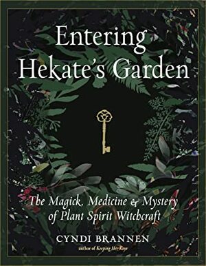 Entering Hekate's Garden: The Magick, MedicineMystery of Plant Spirit Witchcraft by Raul Sanchez, Cyndi Brannen, Dan Bullock