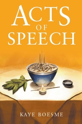 Acts of Speech by Kaye Boesme