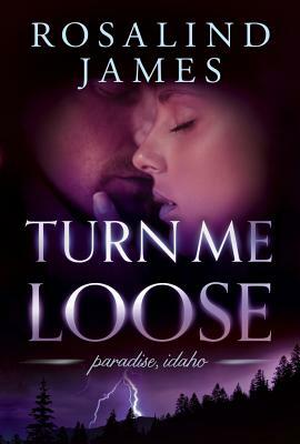 Turn Me Loose by Rosalind James