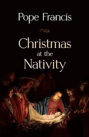 Christmas at the Nativity by Pope Francis, Pope Francis