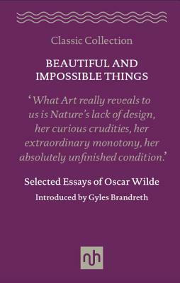 Beautiful and Impossible Things: Selected Essays of Oscar Wilde by Oscar Wilde