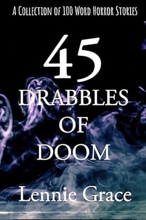 45 Drabbles of Doom by Lennie Grace