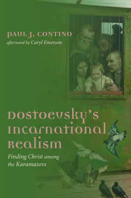 Dostoevsky's Incarnational Realism by Paul J. Contino