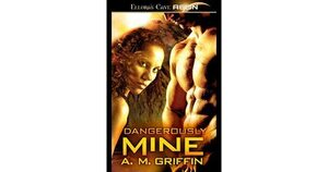 Dangerously Mine by A.M. Griffin