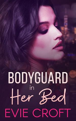 Bodyguard in Her Bed by Evie Croft
