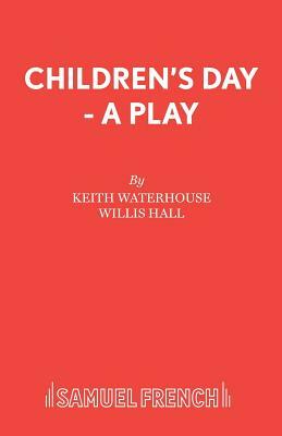 Children's Day - A Play by Keith Waterhouse, Willis Hall
