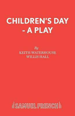 Children's Day - A Play by Keith Waterhouse, Willis Hall
