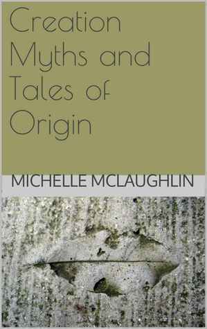 Creation Myths and Tales of Origin by Michelle McLaughlin